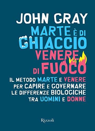 Marte è di ghiaccio, Venere di fuoco: Il metodo Marte e Venere per capire e governare le differenze biologiche tra uomini e donne