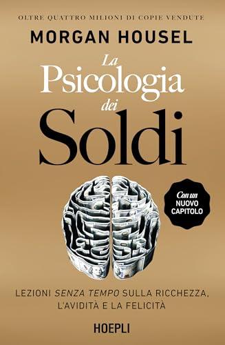 La psicologia dei soldi: Lezioni senza tempo sulla ricchezza, l'avidità e la felicità