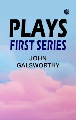 Plays: First Series (English Edition) - Scopri i Drammi Fondamentali di John Galsworthy