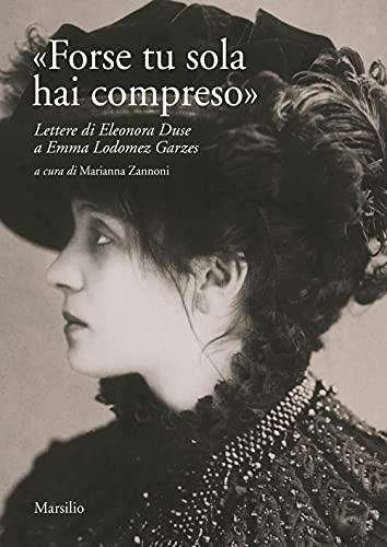 «Forse tu sola hai compreso». Lettere di Eleonora Duse a Emma Lodomez Garzes