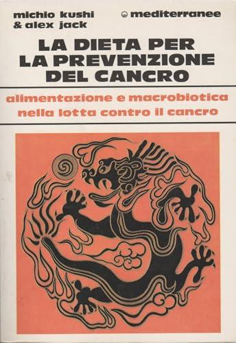 La dieta per la prevenzione del cancro: Alimentazione e macrobiotica nella lotta contro il cancro