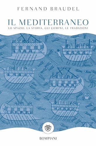 Il Mediterraneo. Lo spazio, la storia, gli uomini, le tradizioni