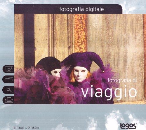 Fotografia di viaggio. Fotografia digitale. Ediz. illustrata