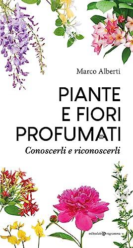 Piante e fiori profumati. Conoscerli e riconoscerli