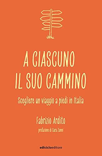 A ciascuno il suo cammino. Scegliere un viaggio a piedi in Italia