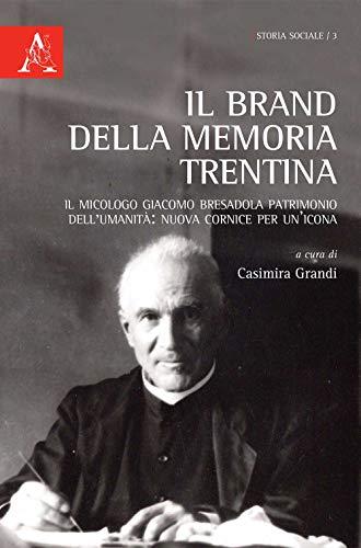 Il Brand della Memoria Trentina: Il Micologo Giacomo Bresadola, Patrimonio dell'Umanità