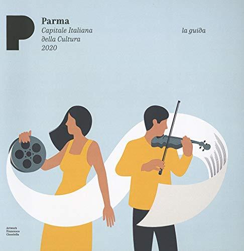 Parma Arte Musica Cibo - Guida alla scoperta della città e dei suoi tesori