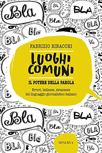 Luoghi comuni. Il potere della parola. Errori, bellezze, stranezze del linguaggio giornalistico italiano