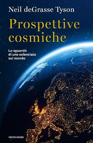 Prospettive cosmiche. Lo sguardo di uno scienziato sul mondo