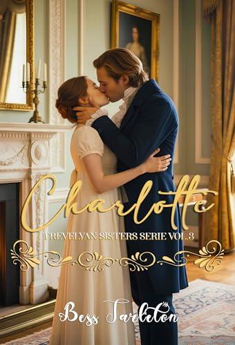 Charlotte: Trevelyan Sisters Series, Vol. 3 Regency Romance (Edizione Italiana)