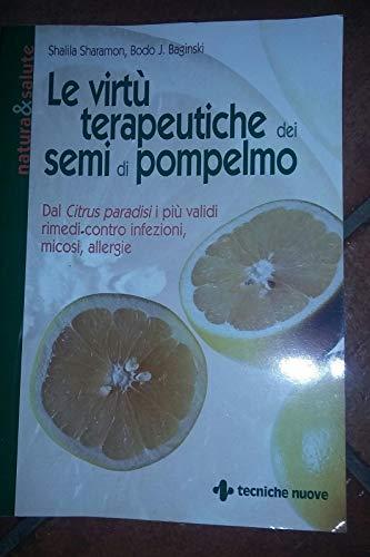 Le virtù terapeutiche dei semi di pompelmo. Dal citrus paradisi i più validi rimedi contro infezioni, micosi, allergie