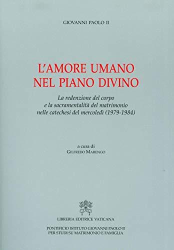 L'amore umano nel piano divino: La redenzione del corpo e la sacramentalità del matrimonio nelle catechesi del mercoledì (1979-1984)