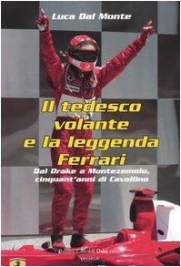 Il tedesco volante e la leggenda Ferrari. Dal Drake a Montezemolo, cinquant'anni di Cavallino