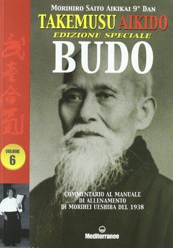 Takemusu Aikido. Commentario al manuale di allenamento di Morihei Ueshiba del 1938 Budo. Ediz. speciale (Vol. 6)