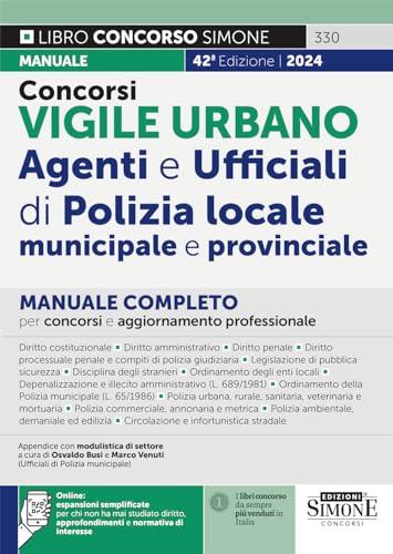 Concorsi Vigile Urbano. Agenti e ufficiali di polizia locale, municipale e provinciale. Manuale completo per concorsi e aggiornamento professionale. Con espansione online