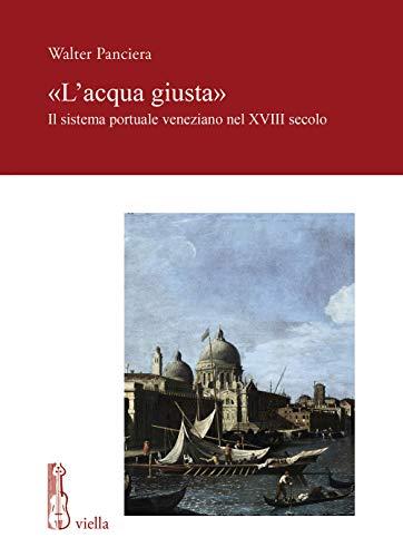 L'acqua giusta: Il sistema portuale veneziano nel XVIII secolo