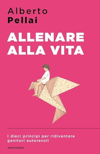Allenare alla vita: I dieci principi per ridiventare genitori autorevoli