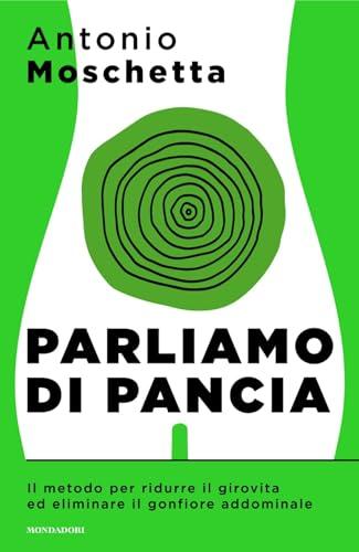 Parliamo di pancia: Il metodo per ridurre il girovita ed eliminare il gonfiore addominale