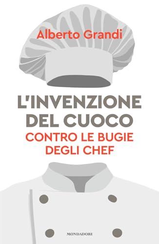 L'invenzione del cuoco. Contro le bugie degli chef