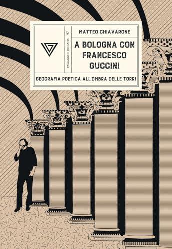 A Bologna con Francesco Guccini. Geografia poetica all'ombra delle Torri
