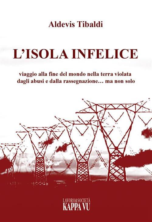 L'isola infelice. Viaggio alla fine del mondo nella terra violata dagli abusi e dalla rassegnazione… ma non solo