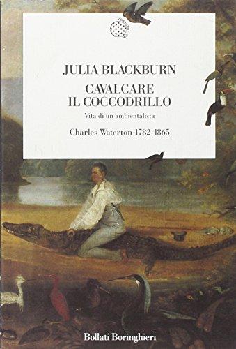 Cavalcare il coccodrillo. Vita di un ambientalista. Charles Waterton (1782-1865)