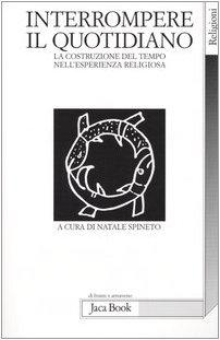 Interrompere il quotidiano. La costruzione del tempo nell'esperienza religiosa