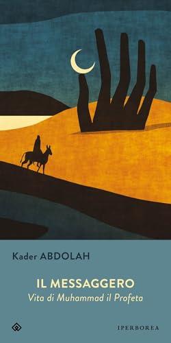 Il messaggero. Vita di Muhammad il Profeta