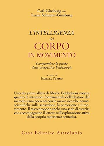 L'intelligenza del corpo in movimento. Comprendere la psiche dalla prospettiva Feldenkrais