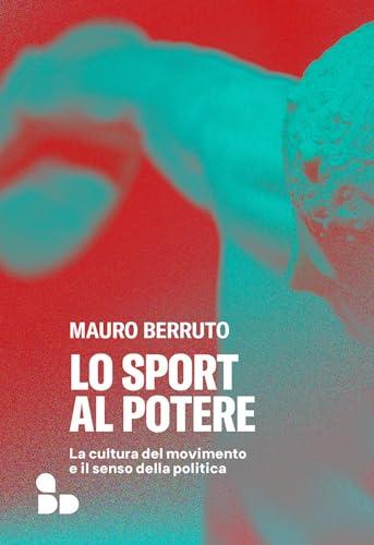 Lo sport al potere. La cultura del movimento e il senso della politica
