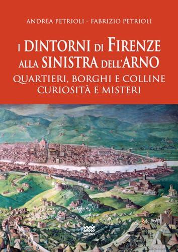 I dintorni di Firenze alla sinistra dell'Arno: quartieri, borghi e colline - Curiosità e misteri