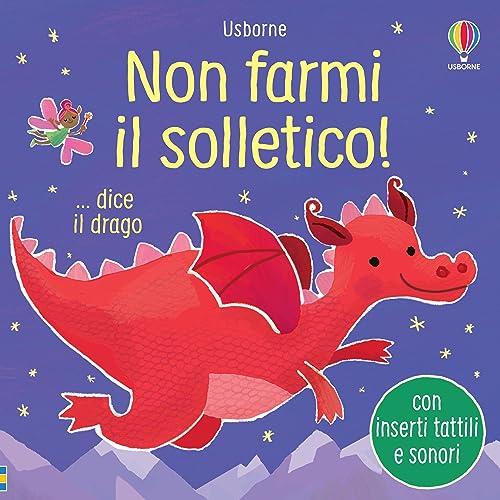 Non farmi il solletico! ...dice il drago. Ediz. a colori