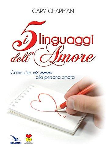 I 5 linguaggi dell'amore. Come dire 