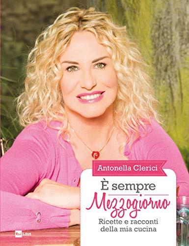 È sempre Mezzogiorno: Ricette e racconti della mia cucina