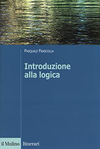 Introduzione alla logica dalla teoria dell'argomentazione alla logica formale