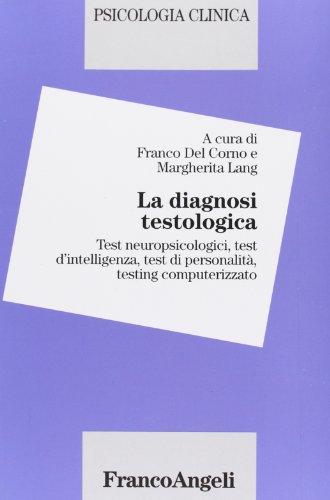 La diagnosi testologica. Test neuropsicologici, test d'intelligenza, test di personalità, testing computerizzato