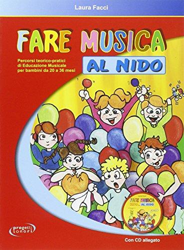Fare musica al nido. Percorsi teorico-pratici di educazione musicale per bambini da 20 a 36 mesi. Con CD Audio