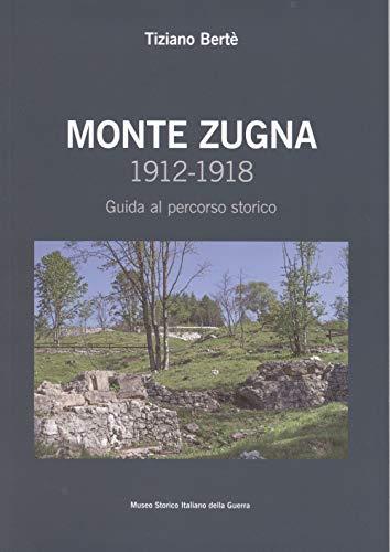 Monte Zugna 1912-1918. Guida al percorso storico