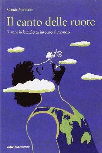 Il canto delle ruote: 7 anni in bicicletta intorno al mondo