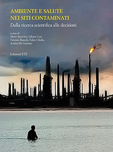 Ambiente e Salute nei Siti Contaminati: Dalla Ricerca Scientifica Alle Decisioni