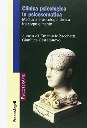 Clinica psicologica in psicosomatica. Medicina e psicologia clinica tra corpo e mente