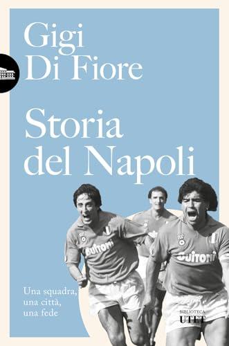 Storia del Napoli. Una squadra, una città, una fede. Nuova ediz.