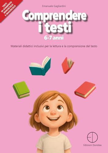 Comprendere i testi 6-7 anni. Materiali didattici inclusivi per la lettura e la comprensione del testo