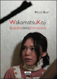 Wakamatsu Koji: Il Piacere della Distruzione