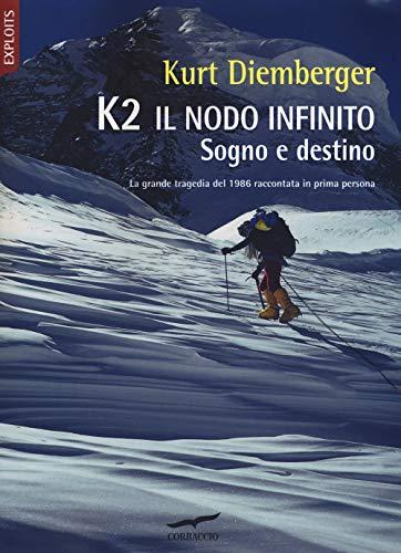 K2 il nodo infinito. Sogno e destino. Nuova ediz.