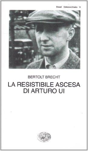 La resistibile ascesa di Arturo Ui - Bertolt Brecht - Einaudi