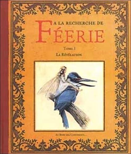 A la recherche de féerie, volume 1: La Révélation (French Edition)
