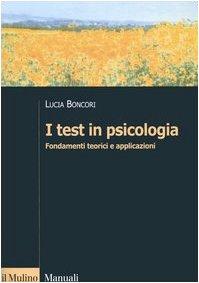 I test in psicologia. Fondamenti teorici e applicazioni