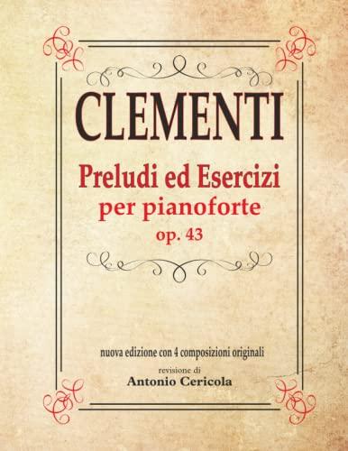 CLEMENTI Preludi ed esercizi per pianoforte op. 43: Nuovissima edizione con 4 composizioni originali