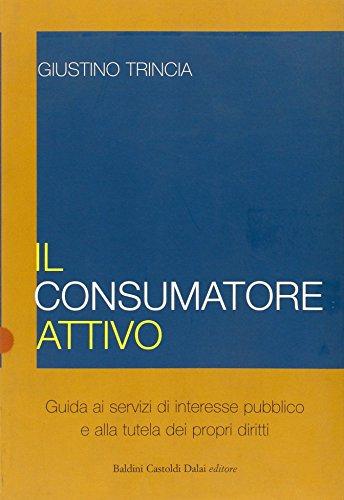 Il consumatore attivo. Guida ai servizi di interesse pubblico e alla tutela dei propri diritti